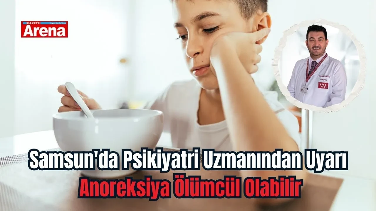 Samsun'da psikiyatri uzmanından uyarı: Anoreksiya ölümcül olabilir