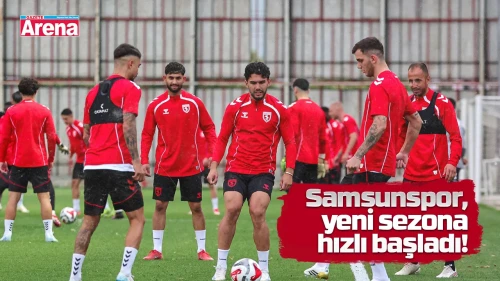 Samsunspor yeni sezona hızlı başladı