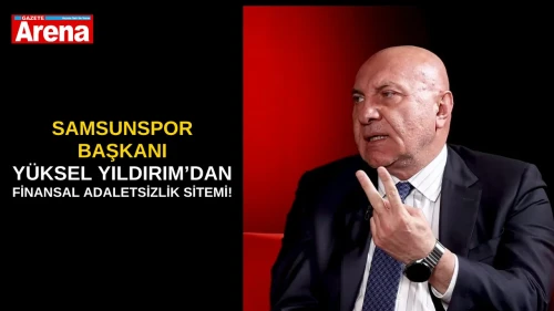 Samsunspor Başkanı Yüksel Yıldırım’dan finansal adaletsizlik sitemi!