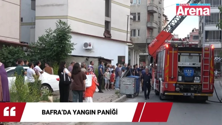 Bafra’da yangın paniği